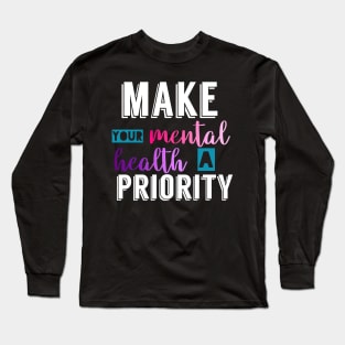 Make your mental health a priority Long Sleeve T-Shirt